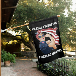 I'm Still A Trump Girl I Make No Apologies Trump House Flag