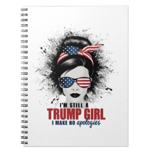 I'm Still A Trump Girl I Make No Apologies Trump Notebook