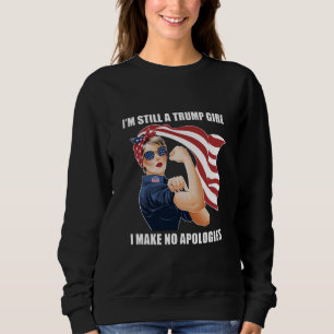 I'm Still A Trump Girl I Make No Apologies Trump Sweatshirt