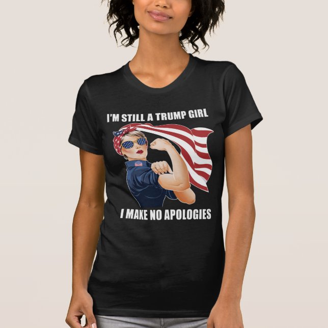 I'm Still A Trump Girl I Make No Apologies Trump  T-Shirt (Front)