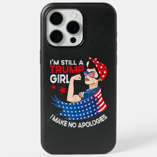 Im Still A Trump Girl I Make No Apologies Women T iPhone 15 Pro Max Case