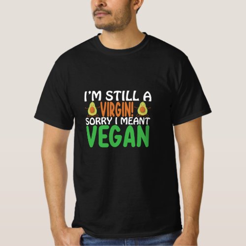 Im still a virgin sorry i meant vegan funny gift T_Shirt