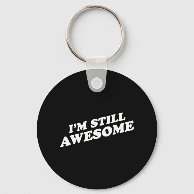 I'M STILL AWESOME T-shirt Keychain (Front)