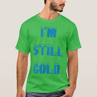 I'm Still Cold funny always freezing Snow Storm Sk T-Shirt