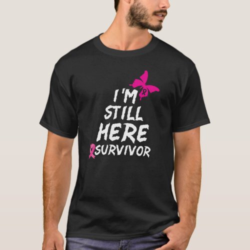 Im Still Here Survivor fighting cancer t_shirt