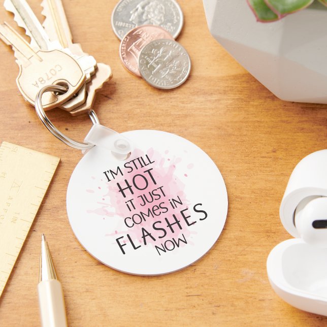 I'm Still Hot It Just Comes in Flashes Humorous Keychain (Creator Uploaded)