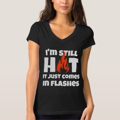 Im Still Hot It Just Comes in Flashes Summer T_Shirt