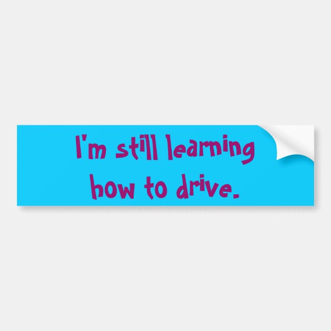 I'm still learning how to drive. bumper sticker (Front)