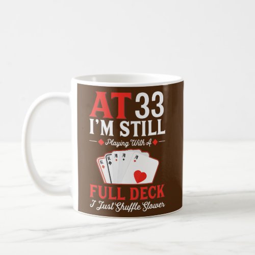 Im Still Playing A Full Deck Cards 33rd Birthday Coffee Mug