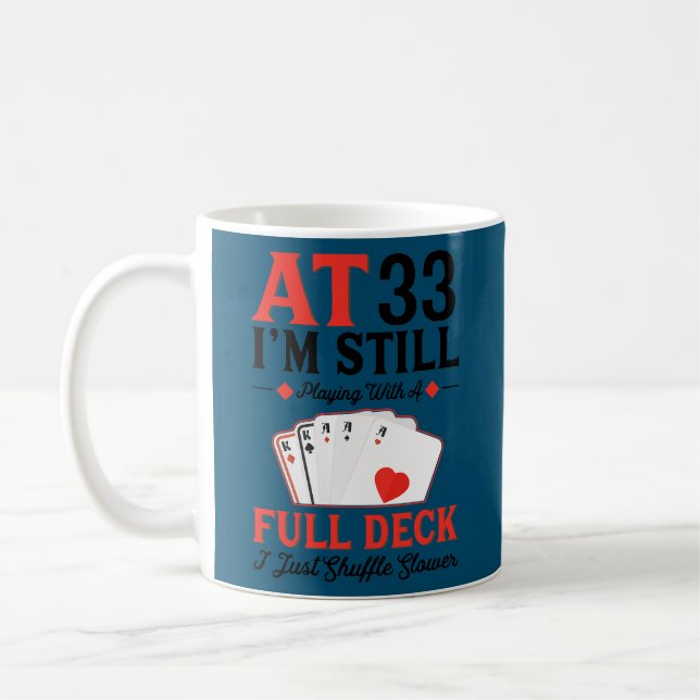 I'm Still Playing A Full Deck Cards 33rd Birthday Coffee Mug (Left)