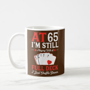 I'm Still Playing A Full Deck Cards 65th Birthday Coffee Mug