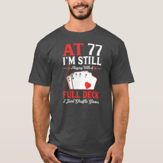 I'm Still Playing A Full Deck Cards 77th Birthday T-Shirt