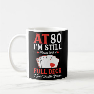 I'M Still Playing A Full Deck Cards - 80Th Coffee Mug