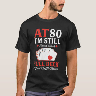 I'M Still Playing A Full Deck Cards 80Th T-Shirt