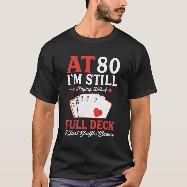 I'M Still Playing A Full Deck Cards 80Th T-Shirt (Front)