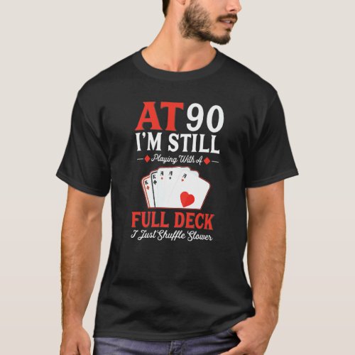 I'm Still Playing A Full Deck Cards  90th Birthday T-Shirt