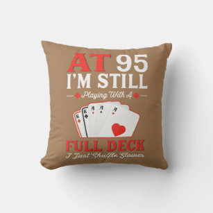 I'm Still Playing A Full Deck Cards 95th Birthday Throw Pillow