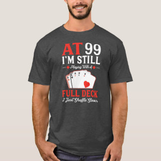 I'm Still Playing A Full Deck Cards 99th Birthday T-Shirt