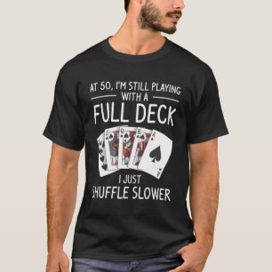 I'M Still Playing With A Full Deck 50Th T-Shirt