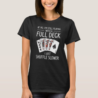 I'm Still Playing With A Full Deck 90th Birthday   T-Shirt
