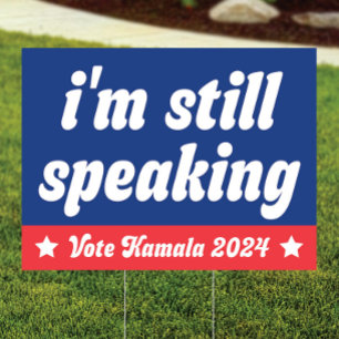 I'm Still Speaking Yard Sign - Vote Kamala 2024