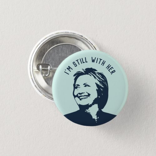 Im Still With Her Hillary Clinton Button