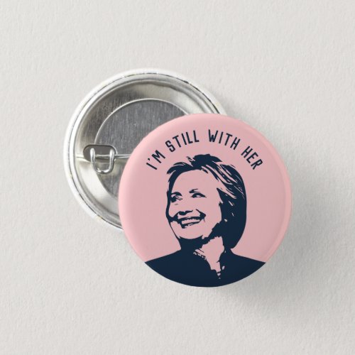 Im Still With Her Hillary Clinton Button
