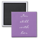 &quot;i&#39;m Still With Her&quot; Magnet at Zazzle