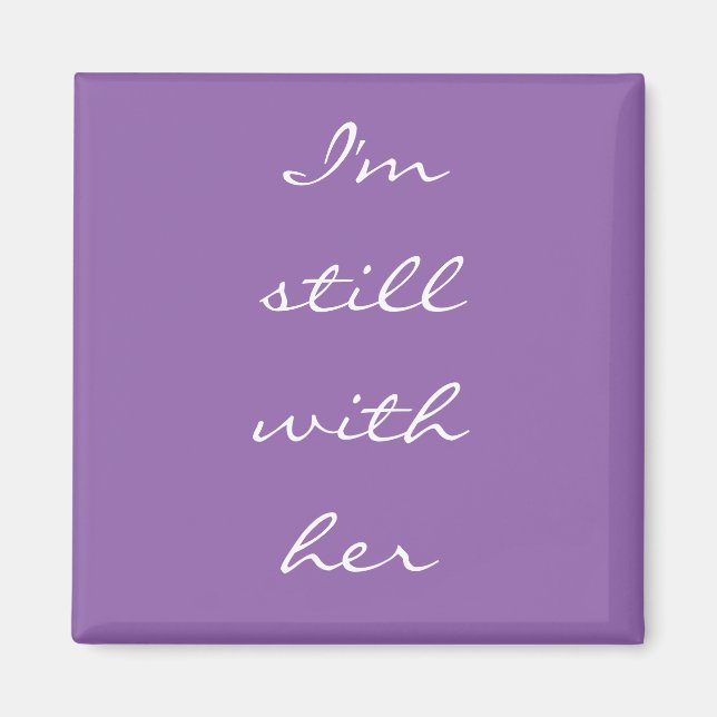"I'm still with her" Magnet (Front)