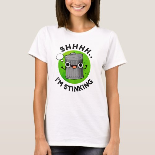 Im Stinking Funny Trash Garbage Pun  T_Shirt