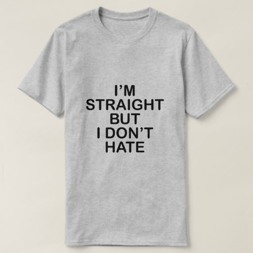 IM STRAIGHT BUT I DONT HATE LGBT ALLY T_Shirt