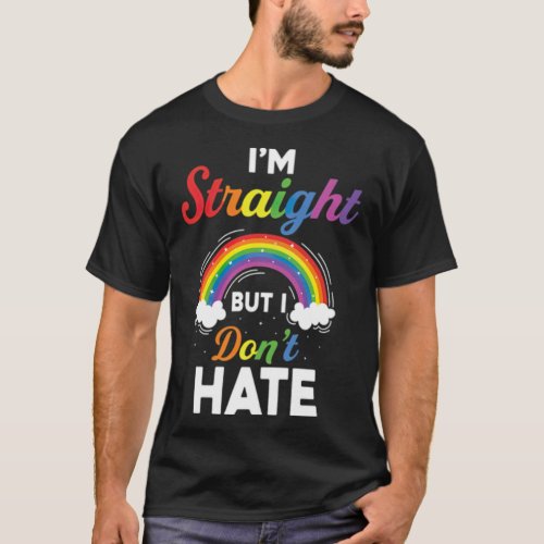 Im Straight But I Dont Hate Pride LGBT Pride Lgb  T_Shirt