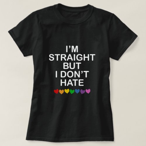 IM STRAIGHT BUT I DONT HATE RAINBOW HEARTS ALLY T_Shirt