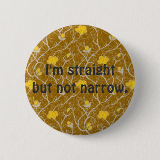 I'm straight but not narrow. Button