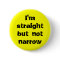 I'm straight but not narrow