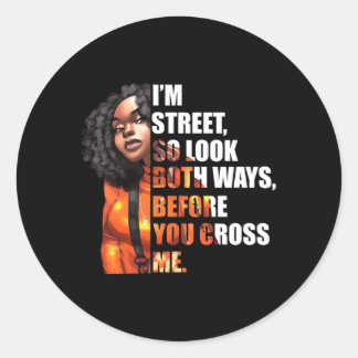 I'M Street So Look Both Ways Before You Cross Me Classic Round Sticker