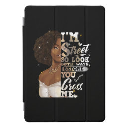 I&#39;m Street So Look Both Ways, Before You Cross Me iPad Pro Cover