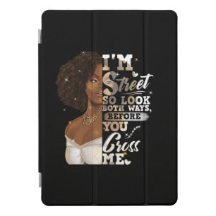 I'm Street So Look Both Ways, Before You Cross Me iPad Pro Cover