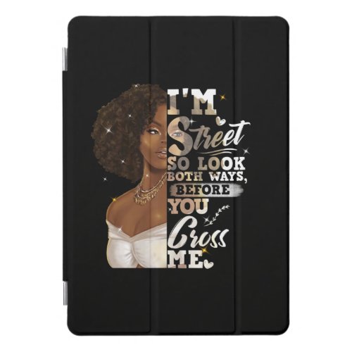 Im Street So Look Both Ways Before You Cross Me iPad Pro Cover