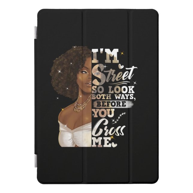 I'm Street So Look Both Ways, Before You Cross Me iPad Pro Cover (Front)