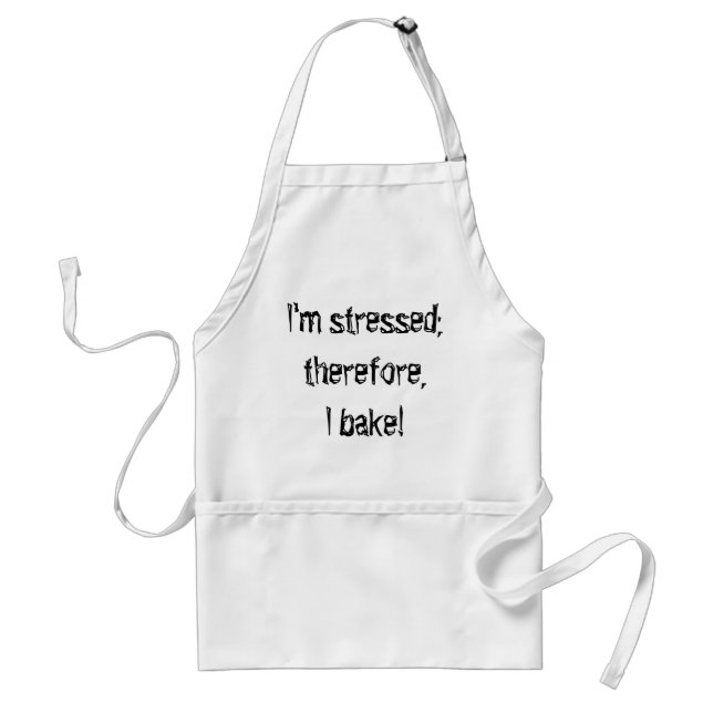 I'm stressed; therefore, I bake! Adult Apron (Front)