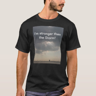 I'm stronger than the storm! T-Shirt