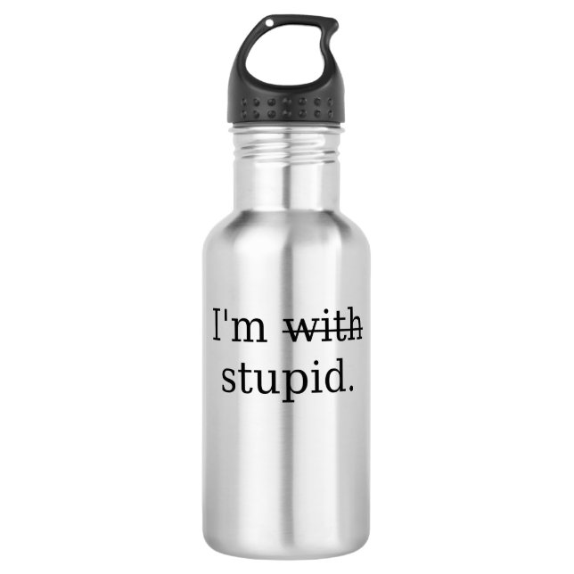I'm stupid! stainless steel water bottle (Front)