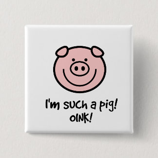 I'm such a pig! button
