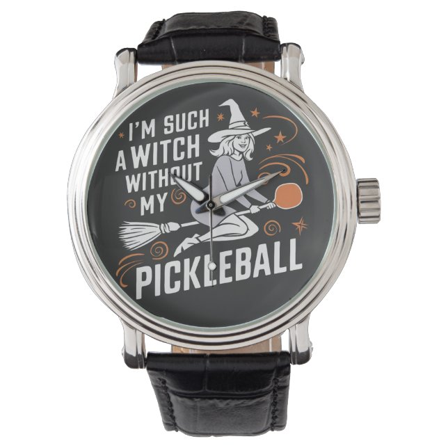I'm Such a Witch Without My Pickleball Halloween Watch (Front)