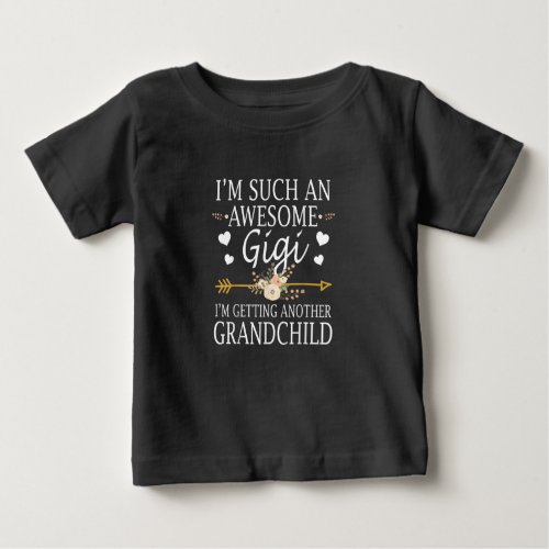 Im Such An Awesome Gigi Im Getting Anor Grandchild Baby T_Shirt