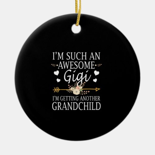 Im Such An Awesome Gigi Im Getting Anor Grandchild Ceramic Ornament