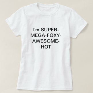 I'm SUPERMEGAFOXYAWESOMEHOT T-Shirt