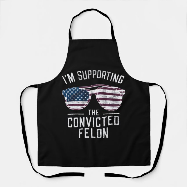 I'm Supporting The Convicted Felon Pro Trump 2024 Apron (Front)