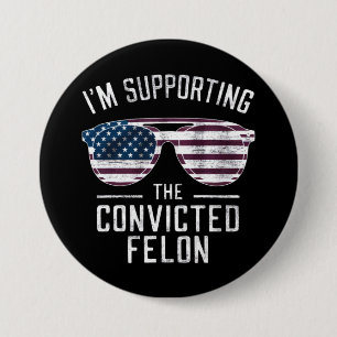 I'm Supporting The Convicted Felon Pro Trump 2024 Button